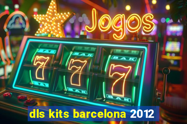 dls kits barcelona 2012